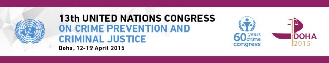 13th UNITED NATIONS CONGRESS ON CRIME PREVENSION AND CRIMINAL JUSTICE Doha, 12-19 April 2015